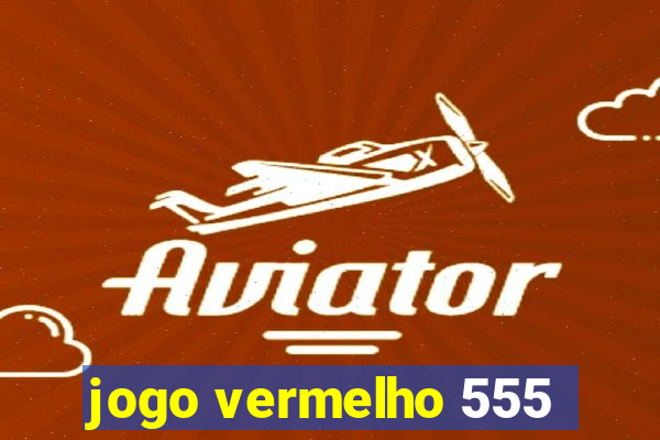 jogo vermelho 555